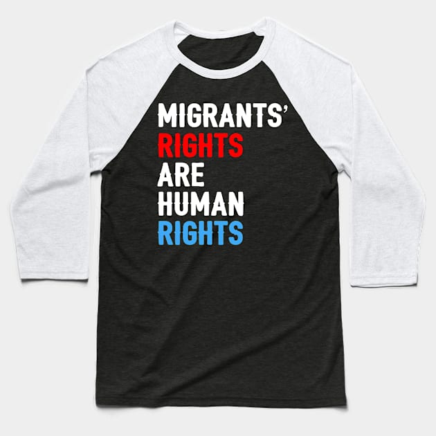 Migrants' Rights Are Human Rights Baseball T-Shirt by ahmed4411